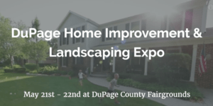 DuPage Home Improvement & Landscaping Expo is this weekend!