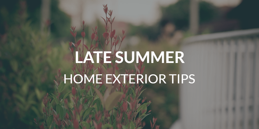 Late Summer Home Exterior Tips